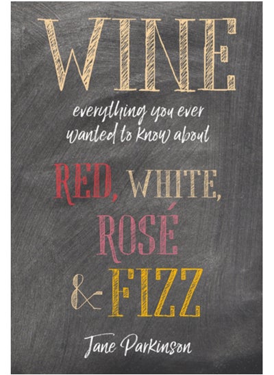 اشتري Wine : Everything You Ever Wanted to Know About Red, White, Rose & Fizz في الامارات