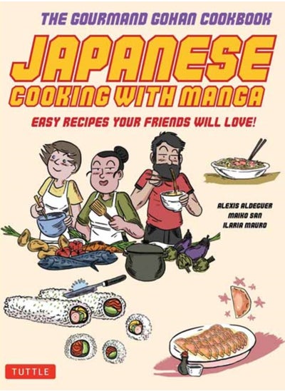 Buy Japanese Cooking with Manga : The Gourmand Gohan Cookbook 59 Easy Recipes Your Friends will Love! in Saudi Arabia