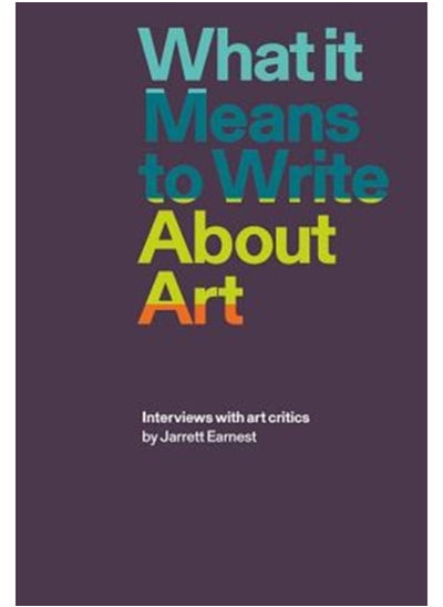 اشتري What it Means to Write About Art : Interviews with Art Critics في السعودية