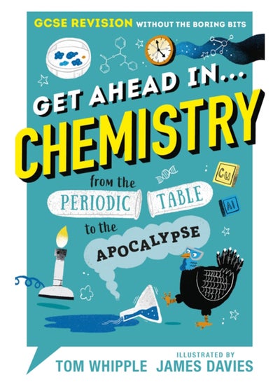 Buy Get Ahead in ... CHEMISTRY : GCSE Revision without the boring bits, from the Periodic Table to the Apocalypse in Saudi Arabia