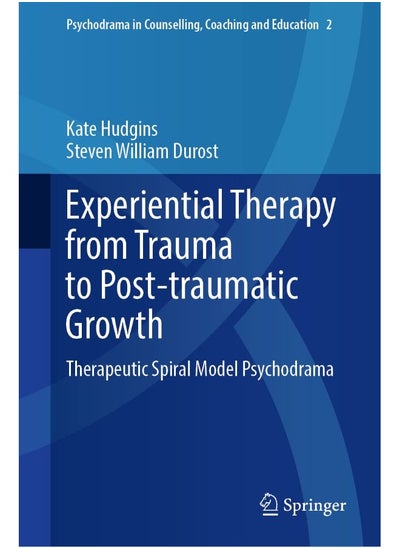 Buy Experiential Therapy from Trauma to Post-Traumatic: Therapeutic Spiral Model Psychodrama in UAE