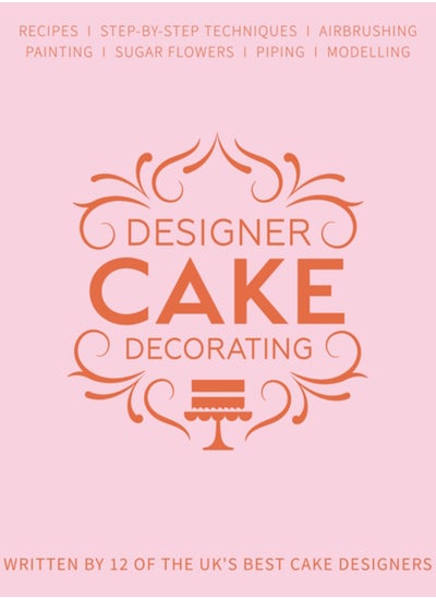 اشتري Designer Cake Decorating : Recipes and Step-by-step Techniques from Top Wedding Cake Makers في السعودية