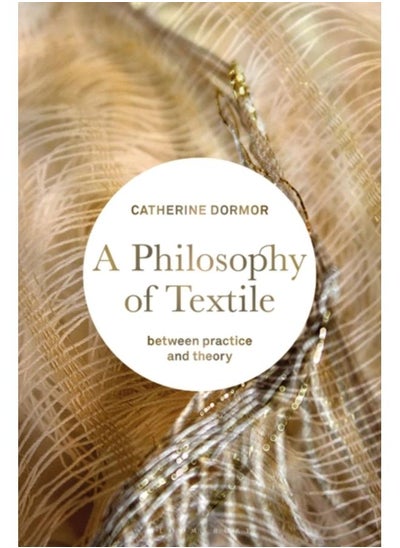 Buy A Philosophy of Textile : Between Practice and Theory in UAE