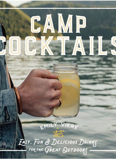 Buy Camp Cocktails : Easy, Fun, and Delicious Drinks for the Great Outdoors in UAE