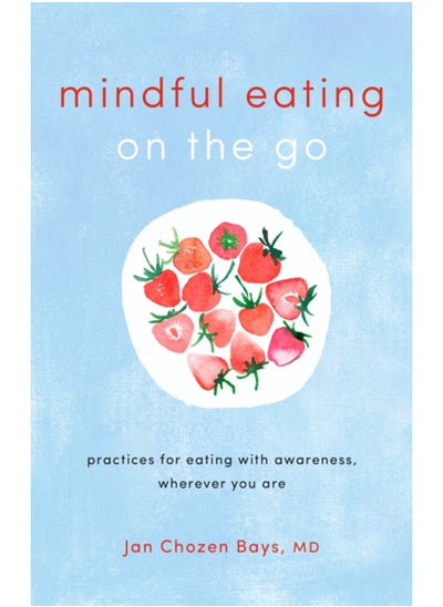 Buy Mindful Eating on the Go : Practices for Eating with Awareness, Wherever You Are in UAE