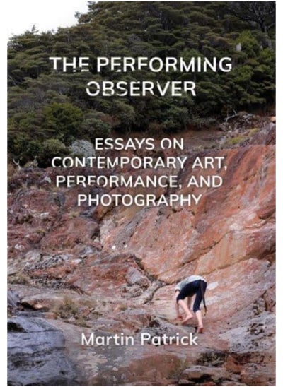 اشتري The Performing Observer : Essays on Contemporary Art, Performance and Photography في الامارات