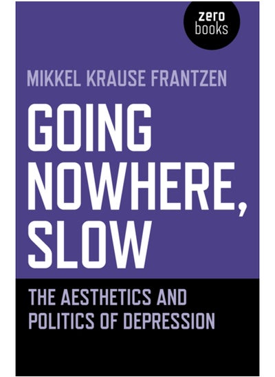 اشتري Going Nowhere, Slow : The aesthetics and politics of depression في السعودية