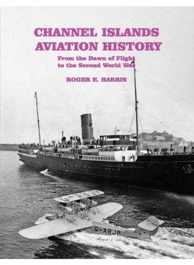 اشتري Channel Islands Aviation History: From the Dawn of Flight to the Second World War في الامارات