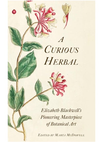 اشتري A Curious Herbal : Elizabeth Blackwell's Pioneering Masterpiece of Botanical Art في الامارات