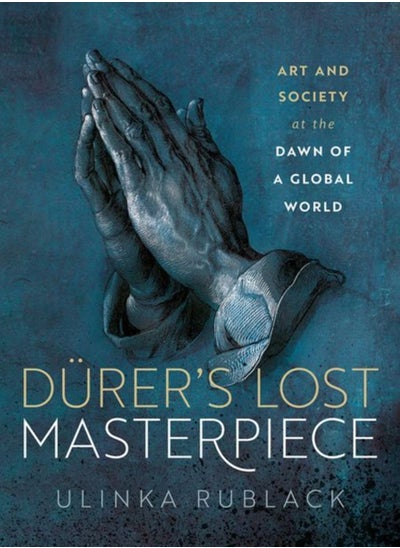 Buy Durer's Lost Masterpiece : Art and Society at the Dawn of a Global World in Saudi Arabia