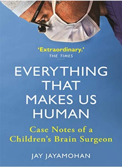 Buy Everything That Makes Us Human: Case Notes of a Children's Brain Surgeon in UAE