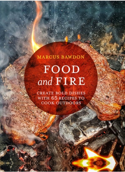 Buy Food and Fire : Create Bold Dishes with 65 Recipes to Cook Outdoors in UAE