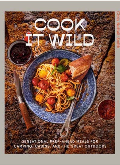 اشتري Cook It Wild : Sensational Prep-Ahead Meals for Camping, Cabins, and the Great Outdoors: A Cookbook في السعودية