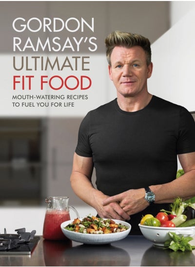 Buy Gordon Ramsay Ultimate Fit Food : Mouth-watering recipes to fuel you for life in Saudi Arabia