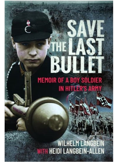 اشتري Save the Last Bullet : Memoir of a Boy Soldier in Hitler's Army في السعودية