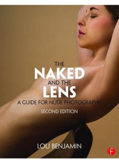 Buy The Naked and the Lens, Second Edition : A Guide for Nude Photography in UAE