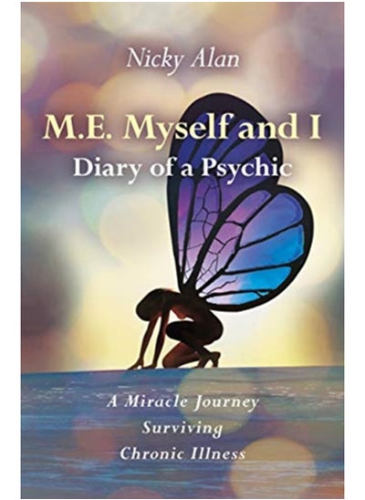 اشتري M.E. Myself and I - Diary of a Psychic : A Miracle Journey Surviving Chronic Illness في السعودية