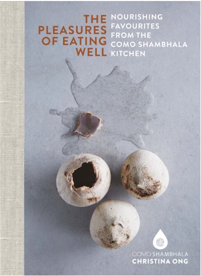 اشتري Pleasures of Eating Well : Nourishing Favourites from the Como Shambhala Kitchens في الامارات