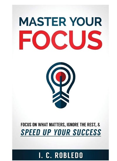 Buy Master Your Focus: Focus on What Matters, Ignore the Rest, and Speed Up Your Success in Egypt