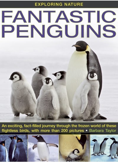 Buy Exploring Nature : Fantastic Penguins: An Exciting, Fact-filled Journey Through the Frozen World of These Flightless Birds, with More Than 200 Pictures in Saudi Arabia