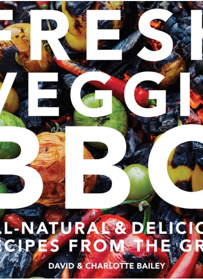 اشتري Fresh Veggie BBQ : All-Natural & Delicious Recipes from the Grill في السعودية