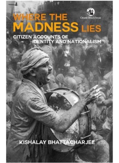 اشتري Where the Madness Lies: Citizen Accounts of Identity and Nationalism في الامارات