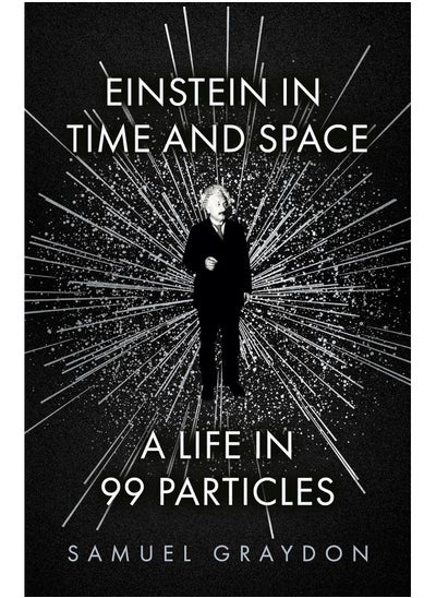 اشتري Einstein in Time and Space: A Life in 99 Particles في الامارات