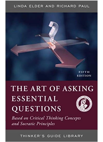 Buy The Art Of Asking Essential Questions Based On Critical Thinking Concepts And Socratic Principles in UAE