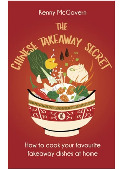 Buy The Chinese Takeaway Secret : How to Cook Your Favourite Fakeaway Dishes at Home in UAE