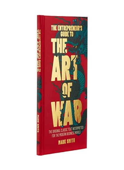 Buy The Entrepreneurs Guide To The Art Of War The Original Classic Text Interpreted For The Modern Bus by Smith, Mark Hardcover in UAE