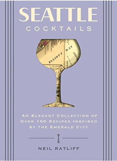 Buy Seattle Cocktails: An Elegant Collection of Over 100 Recipes Inspired by the Emerald City (Drink Rec in UAE