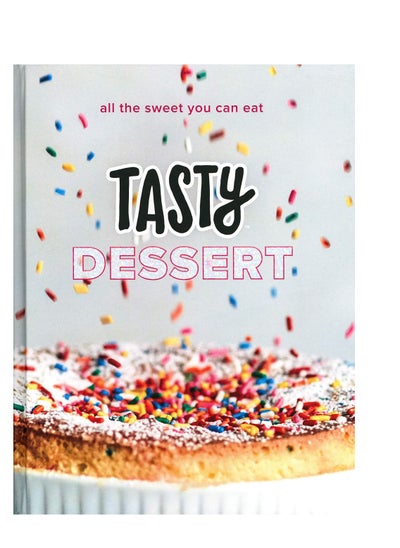 Buy Tasty Dessert  All the Sweet You Can Eat: An Official Tasty Cookbook in UAE