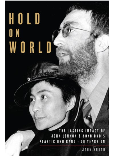 اشتري Hold On World : The Lasting Impact of John Lennon and Yoko Ono's Plastic Ono Band, Fifty Years On في السعودية