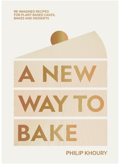 اشتري A New Way to Bake : Re-imagined Recipes for Plant-based Cakes, Bakes and Desserts في السعودية