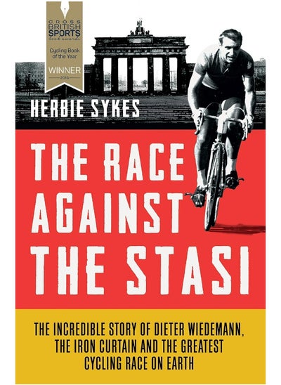 Buy The Race Against the Stasi: The Incredible Story of Dieter Widemann, the Iron Curtain and the Greatest Cycling Race on Earth in UAE