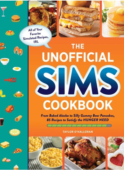 اشتري The Unofficial Sims Cookbook : From Baked Alaska to Silly Gummy Bear Pancakes, 85+ Recipes to Satisfy the Hunger Need في السعودية