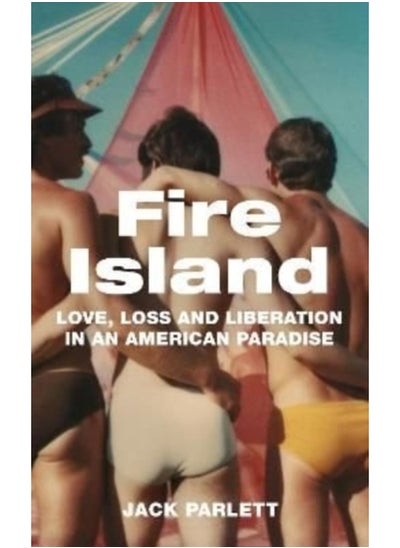 Buy Fire Island : Love, Loss and Liberation in an American Paradise in Saudi Arabia