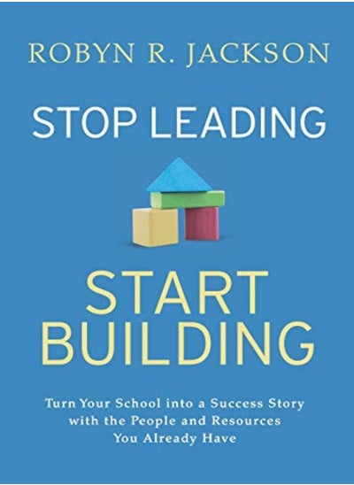 اشتري Stop Leading, Start Building!: Turn Your School into a Success Story with the People and Resources Y في الامارات