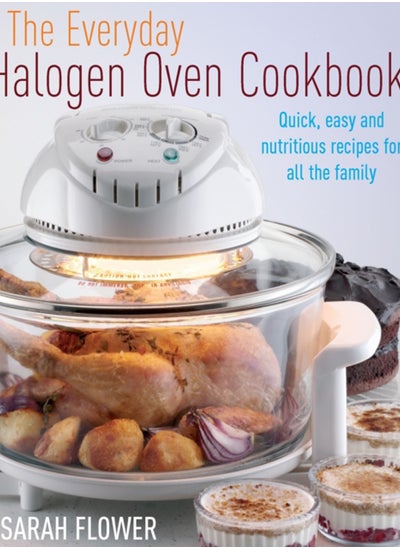 اشتري The Everyday Halogen Oven Cookbook : Quick, Easy and Nutritious Recipes for All the Family في السعودية