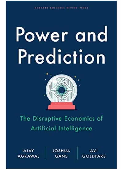 Buy Power And Prediction The Disruptive Economics Of Artificial Intelligence By Agrawal, Ajay - Gans, Joshua - Goldfarb, Avi Hardcover in UAE