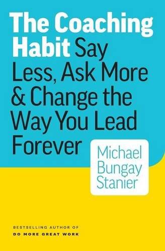 Buy The Coaching Habit Paperback English by Michael Bungay Stanier - 42429 in UAE