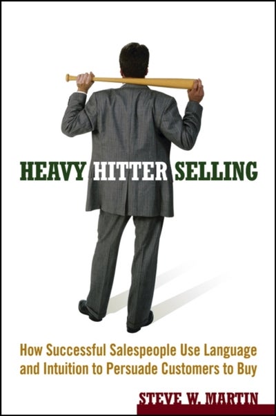 Buy Heavy Hitter Selling : How Successful Salespeople Use Language and Intuition to Persuade Customers to Buy - Paperback English by Steve W. Martin - 07/04/2006 in UAE