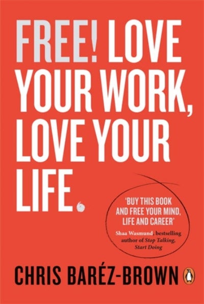 Buy Free! Love Your Work, Love Your Life - Paperback English by Chris Barez-Brown - 01/04/2016 in UAE