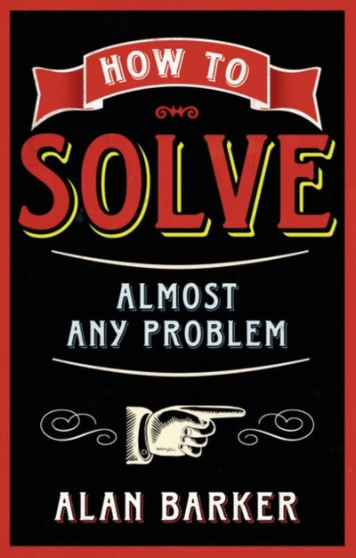 Buy How to Solve Almost Any Problem - Paperback English by Alan Barker - 04/12/2012 in UAE