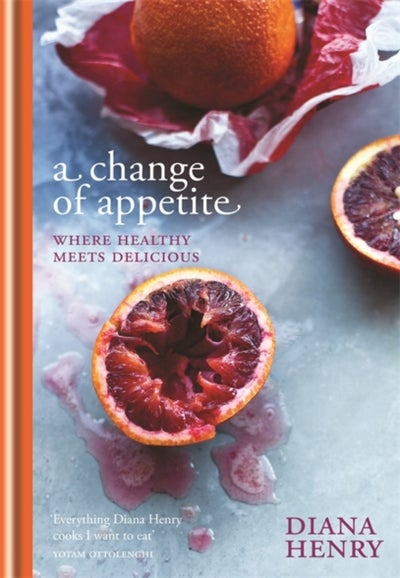 Buy Change Of Appetite A: Where Delicious Meets Healthy - Hardcover English by Diana Henry - 03/03/2014 in UAE