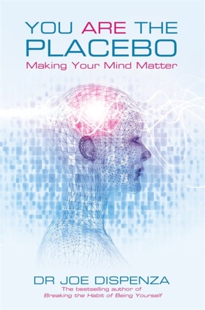 Buy You Are The Placebo: Making Your Mind Matter Paperback English by Joe Dispenza - 41758 in Egypt