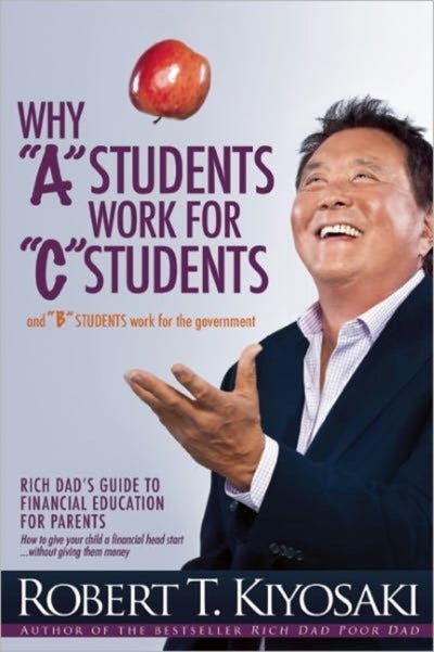 Buy Why A Students Work For C Students And Why B Students Work For The Goverment - Paperback English by Robert T. Kiyosaki - 09/05/2013 in UAE