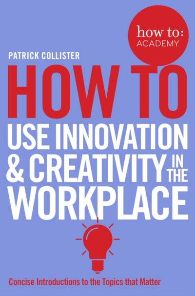 Buy How To: Use Innovation And Creativity In The Workplace printed_book_paperback english - 20/04/2017 in UAE