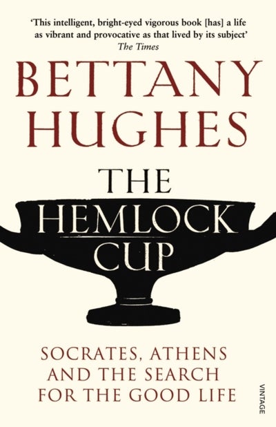 Buy Hemlock Cup, The: Socrates, Athens And The Search For The Good Life - Paperback English by Bettany Hughes - 01/09/2011 in UAE