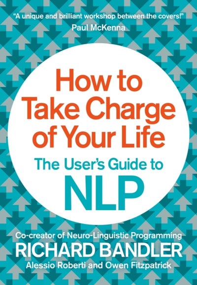 Buy How to Take Charge of Your Life : The User's Guide to NLP - Paperback English by Richard Bandler - 02/01/2014 in UAE